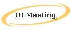 III Meeting
