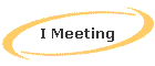 I Meeting