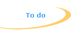 To do